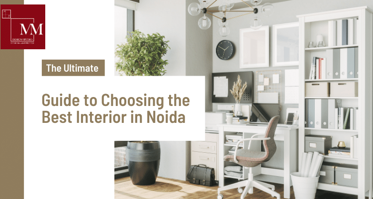 The Ultimate Guide to Choosing the Best Interior Designer in Noida